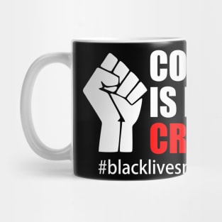 BLACK LIVES MATTER. COLOR IS NOT A CRIME Mug